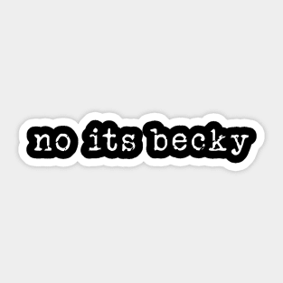 No Its Becky - funny humor retro tee , No Its Becky funny Concert shirt Sticker